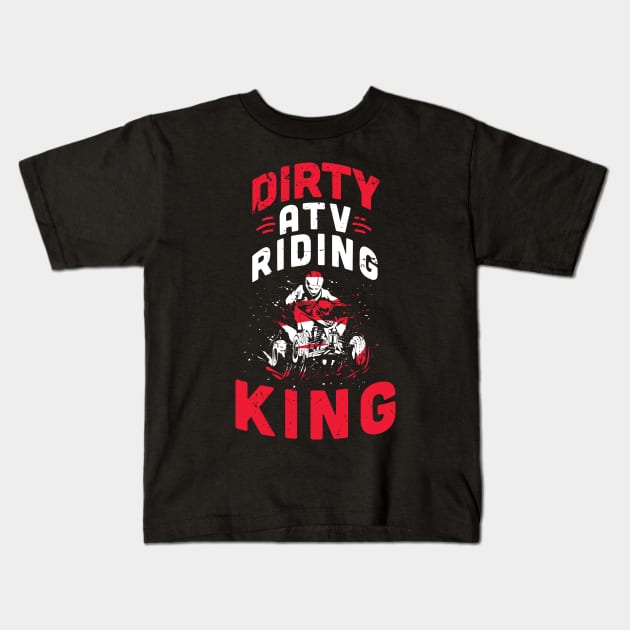 Dirty ATV riding KING / ATV lover gift idea / ATV riding present / Four Wheeler Dirt Bike Kids T-Shirt by Anodyle